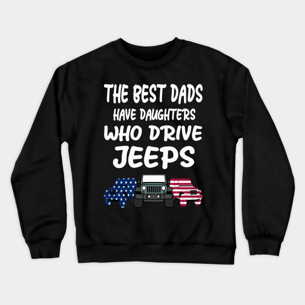 THE BEST DADS HAVE DAUGHTERS WHO DRIVE JEEPS Crewneck Sweatshirt by MAX